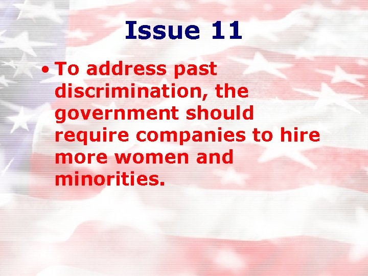 Issue 11 • To address past discrimination, the government should require companies to hire Issue 11 • To address past discrimination, the government should require companies to hire