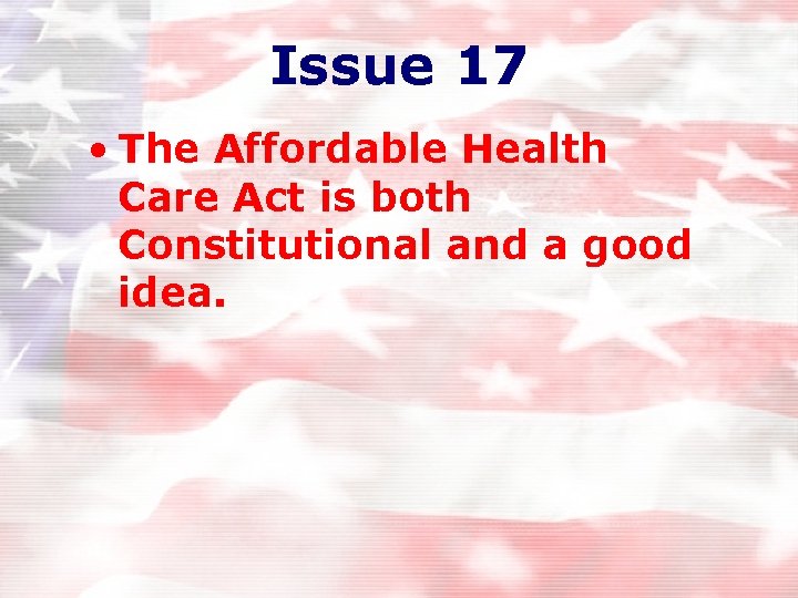 Issue 17 • The Affordable Health Care Act is both Constitutional and a good Issue 17 • The Affordable Health Care Act is both Constitutional and a good
