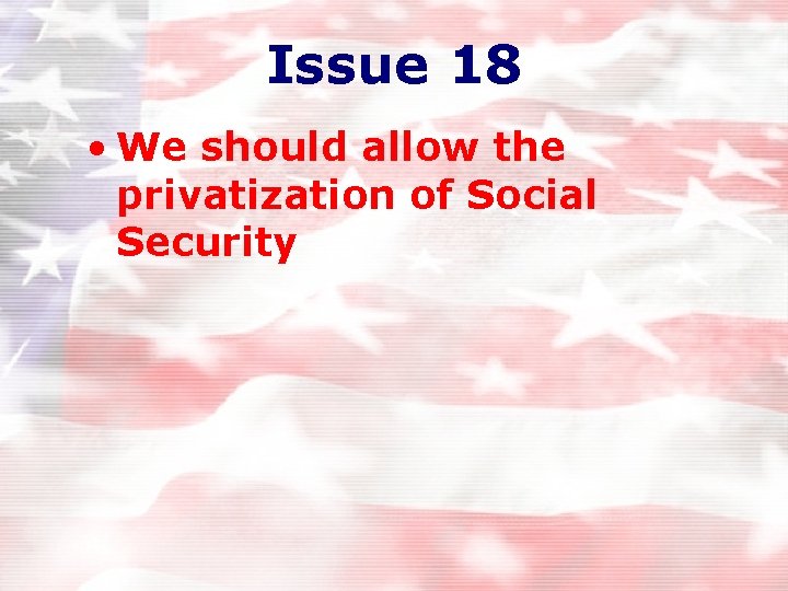 Issue 18 • We should allow the privatization of Social Security Issue 18 • We should allow the privatization of Social Security