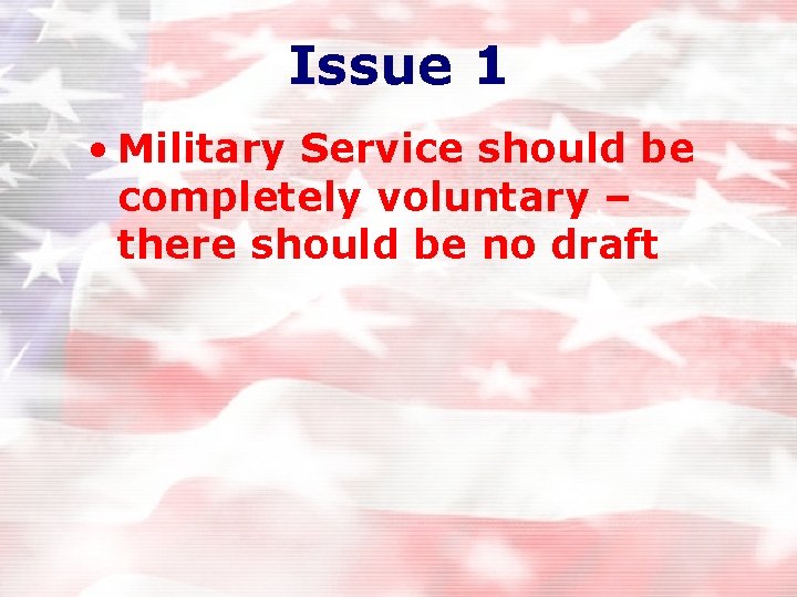 Issue 1 • Military Service should be completely voluntary – there should be no Issue 1 • Military Service should be completely voluntary – there should be no