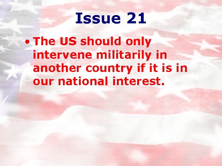 Issue 21 • The US should only intervene militarily in another country if it Issue 21 • The US should only intervene militarily in another country if it