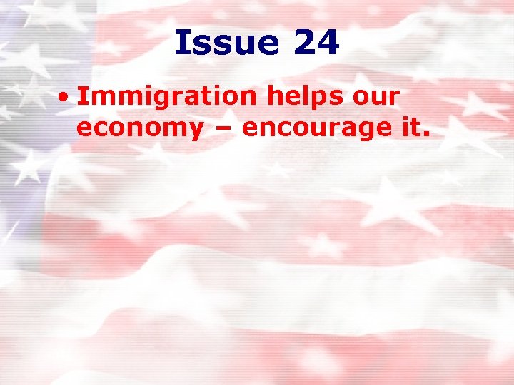 Issue 24 • Immigration helps our economy – encourage it. Issue 24 • Immigration helps our economy – encourage it.