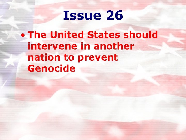 Issue 26 • The United States should intervene in another nation to prevent Genocide Issue 26 • The United States should intervene in another nation to prevent Genocide