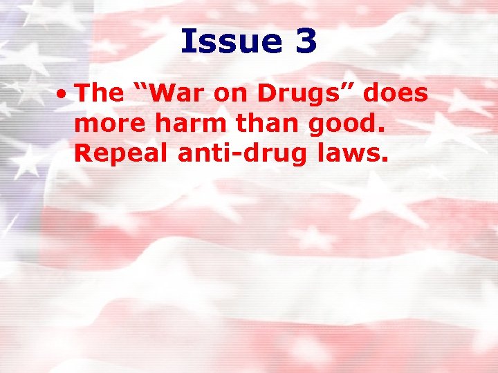Issue 3 • The “War on Drugs” does more harm than good. Repeal anti-drug Issue 3 • The “War on Drugs” does more harm than good. Repeal anti-drug
