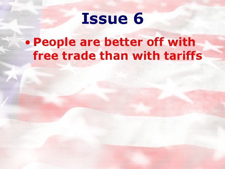Issue 6 • People are better off with free trade than with tariffs Issue 6 • People are better off with free trade than with tariffs