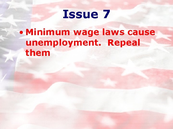 Issue 7 • Minimum wage laws cause unemployment. Repeal them Issue 7 • Minimum wage laws cause unemployment. Repeal them
