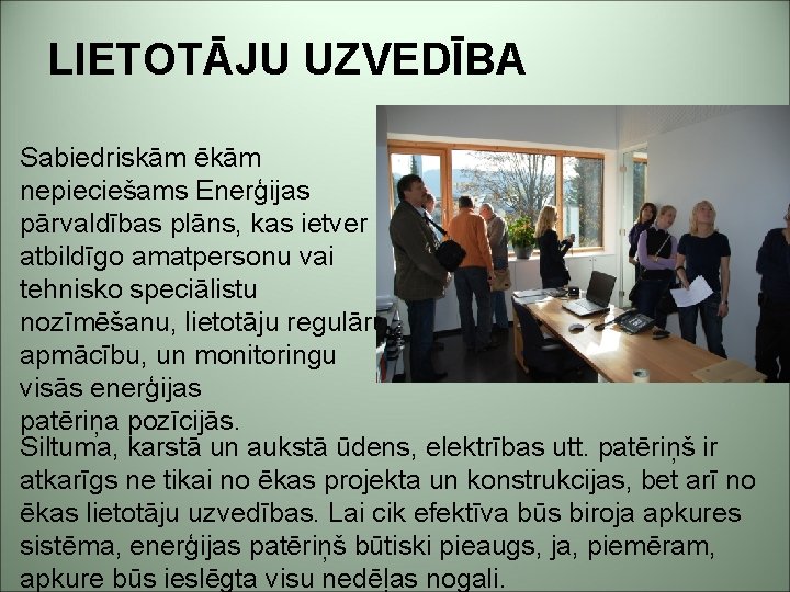 LIETOTĀJU UZVEDĪBA Sabiedriskām ēkām nepieciešams Enerģijas pārvaldības plāns, kas ietver atbildīgo amatpersonu vai tehnisko