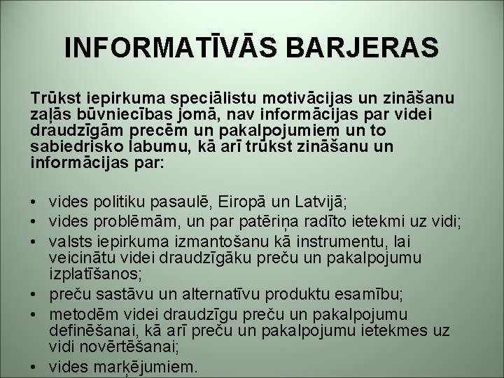 INFORMATĪVĀS BARJERAS Trūkst iepirkuma speciālistu motivācijas un zināšanu zaļās būvniecības jomā, nav informācijas par
