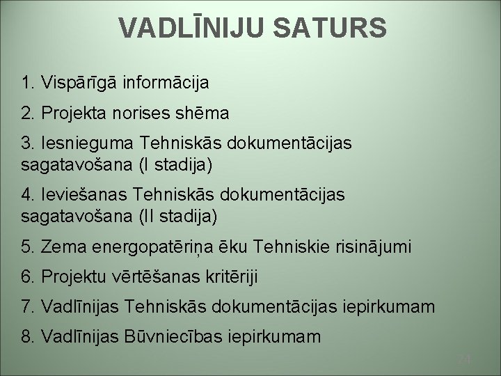 VADLĪNIJU SATURS 1. Vispārīgā informācija 2. Projekta norises shēma 3. Iesnieguma Tehniskās dokumentācijas sagatavošana