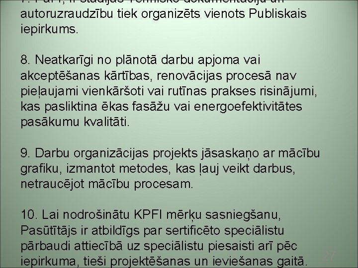 7. Par I, II stadijas Tehnisko dokumentāciju un autoruzraudzību tiek organizēts vienots Publiskais iepirkums.