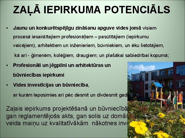 ZAĻĀ IEPIRKUMA POTENCIĀLS • Jaunu un konkurētspējīgu zināšanu apguve vides jomā visiem procesā iesaistītajiem