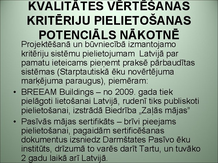 KVALITĀTES VĒRTĒŠANAS KRITĒRIJU PIELIETOŠANAS POTENCIĀLS NĀKOTNĒ Projektēšanā un būvniecībā izmantojamo kritēriju sistēmu pielietojumam Latvijā