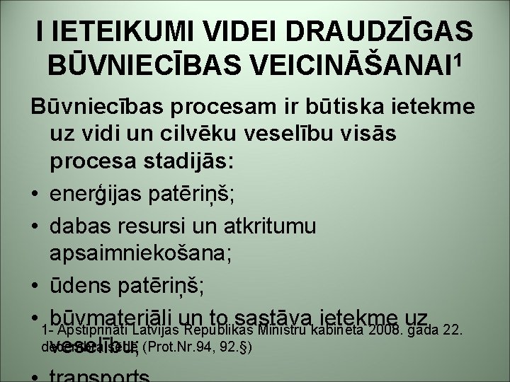 I IETEIKUMI VIDEI DRAUDZĪGAS BŪVNIECĪBAS VEICINĀŠANAI 1 Būvniecības procesam ir būtiska ietekme uz vidi