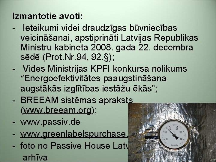 Izmantotie avoti: - Ieteikumi videi draudzīgas būvniecības veicināšanai, apstiprināti Latvijas Republikas Ministru kabineta 2008.