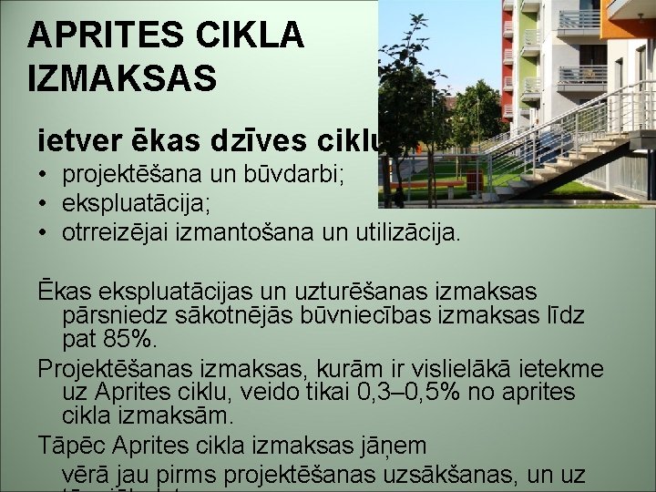 APRITES CIKLA IZMAKSAS ietver ēkas dzīves ciklu: • projektēšana un būvdarbi; • ekspluatācija; •