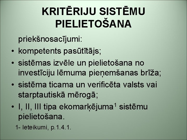 KRITĒRIJU SISTĒMU PIELIETOŠANA • • priekšnosacījumi: kompetents pasūtītājs; sistēmas izvēle un pielietošana no investīciju