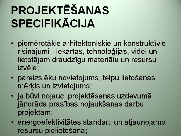 PROJEKTĒŠANAS SPECIFIKĀCIJA • piemērotākie arhitektoniskie un konstruktīvie risinājumi - iekārtas, tehnoloģijas, videi un lietotājam