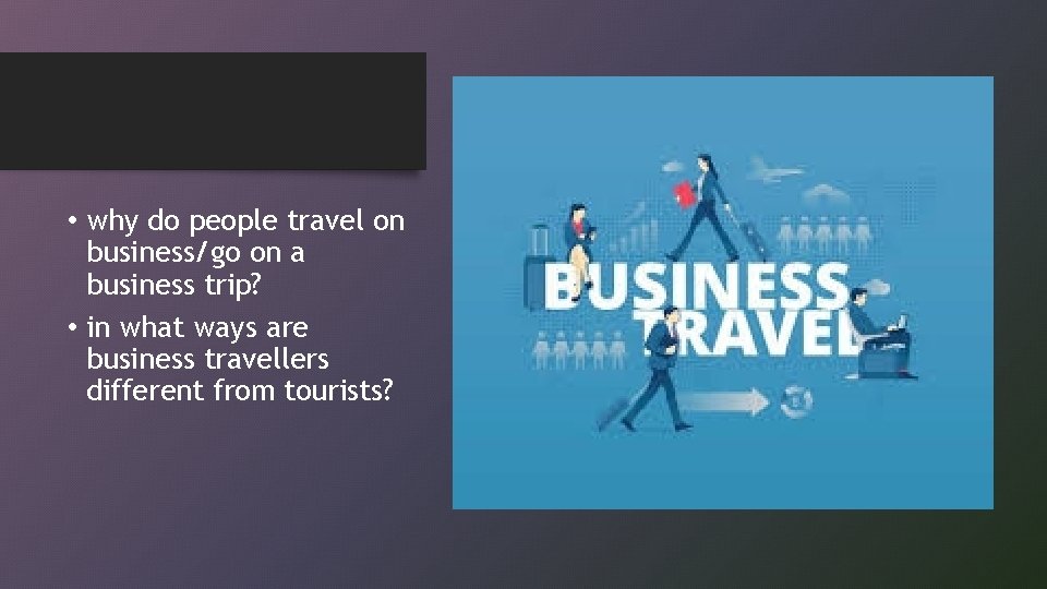  • why do people travel on business/go on a business trip? • in