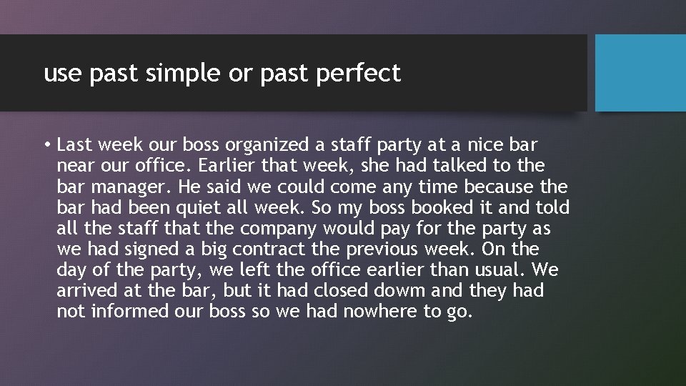 use past simple or past perfect • Last week our boss organized a staff