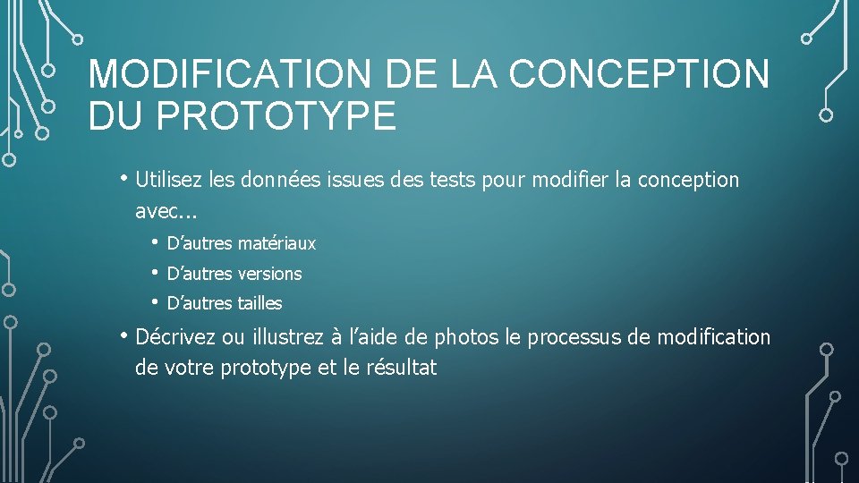 MODIFICATION DE LA CONCEPTION DU PROTOTYPE • Utilisez les données issues des tests pour MODIFICATION DE LA CONCEPTION DU PROTOTYPE • Utilisez les données issues des tests pour