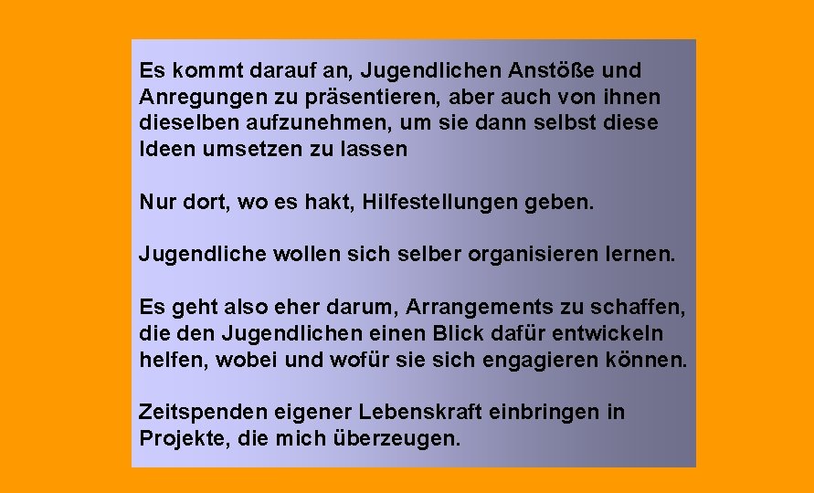 Es kommt darauf an, Jugendlichen Anstöße und Anregungen zu präsentieren, aber auch von ihnen Es kommt darauf an, Jugendlichen Anstöße und Anregungen zu präsentieren, aber auch von ihnen