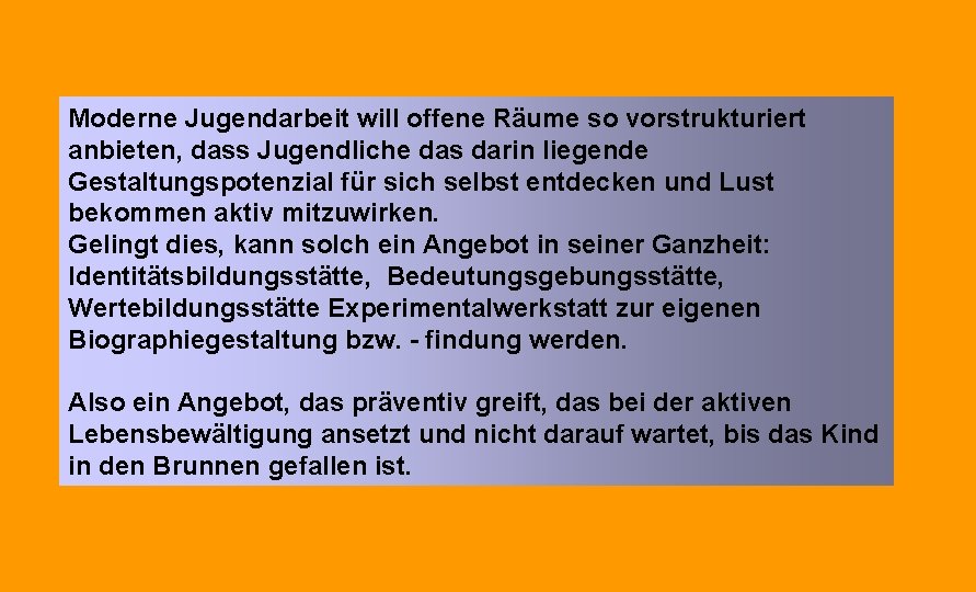 Moderne Jugendarbeit will offene Räume so vorstrukturiert anbieten, dass Jugendliche das darin liegende Gestaltungspotenzial Moderne Jugendarbeit will offene Räume so vorstrukturiert anbieten, dass Jugendliche das darin liegende Gestaltungspotenzial
