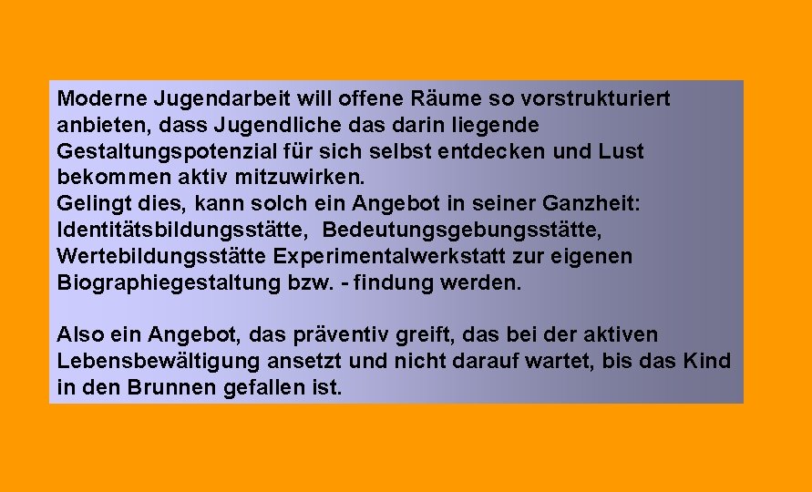 Moderne Jugendarbeit will offene Räume so vorstrukturiert anbieten, dass Jugendliche das darin liegende Gestaltungspotenzial