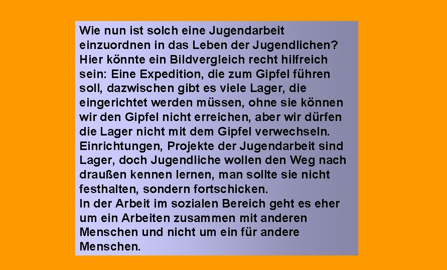 Wie nun ist solch eine Jugendarbeit einzuordnen in das Leben der Jugendlichen? Hier könnte