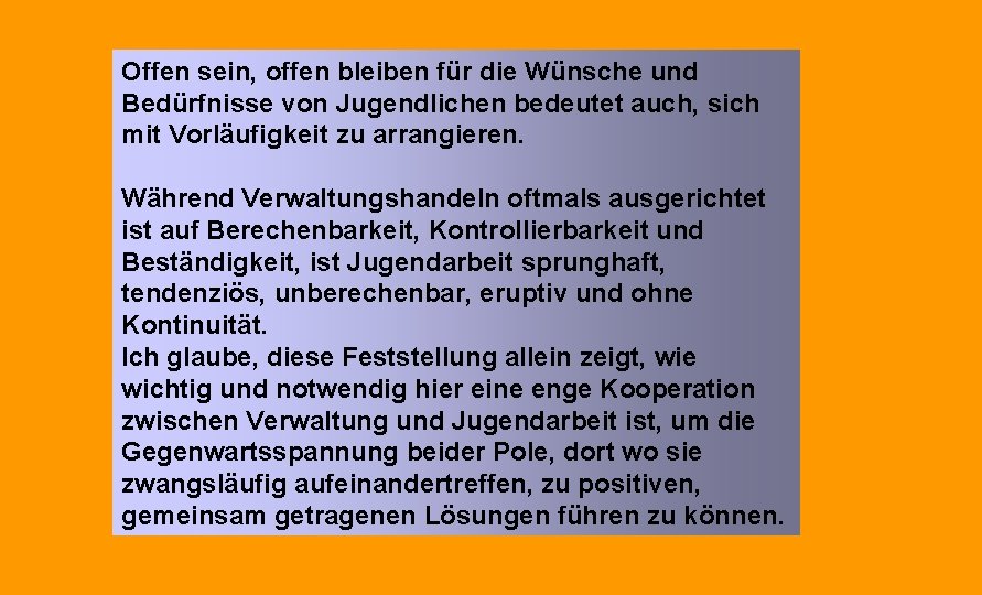 Offen sein, offen bleiben für die Wünsche und Bedürfnisse von Jugendlichen bedeutet auch, sich