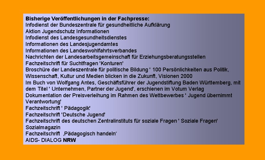 Bisherige Veröffentlichungen in der Fachpresse: Infodienst der Bundeszentrale für gesundheitliche Aufklärung Aktion Jugendschutz Informationen