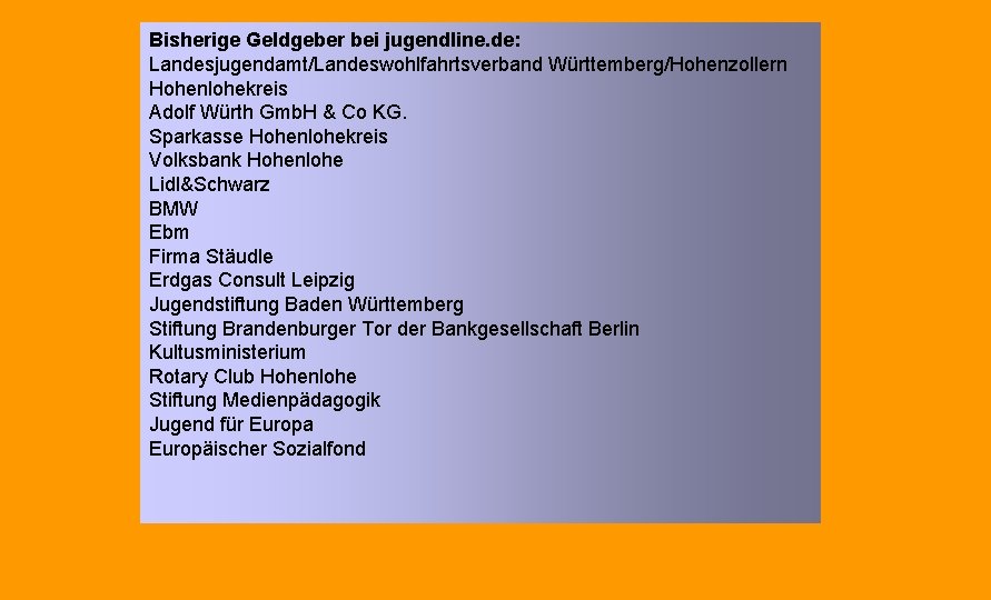 Bisherige Geldgeber bei jugendline. de: Landesjugendamt/Landeswohlfahrtsverband Württemberg/Hohenzollern Hohenlohekreis Adolf Würth Gmb. H & Co