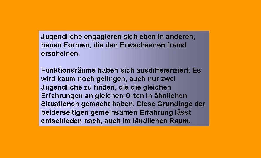 Jugendliche engagieren sich eben in anderen, neuen Formen, die den Erwachsenen fremd erscheinen. Funktionsräume