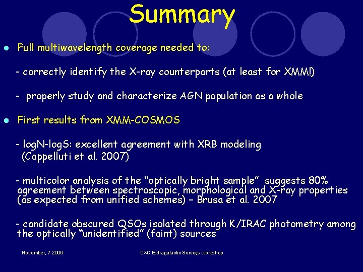 Summary l Full multiwavelength coverage needed to: - correctly identify the X-ray counterparts (at