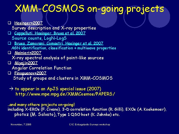 XMM-COSMOS on-going projects q Hasinger+2007 Survey description and X-ray properties q Cappelluti, Hasinger, Brusa