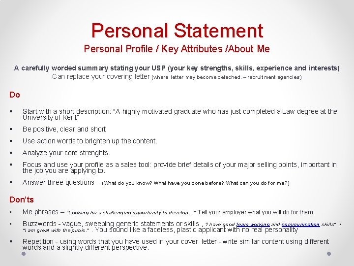 Personal Statement Personal Profile / Key Attributes /About Me A carefully worded summary stating