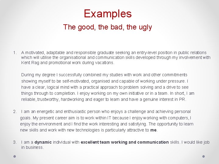 Examples The good, the bad, the ugly 1. A motivated, adaptable and responsible graduate