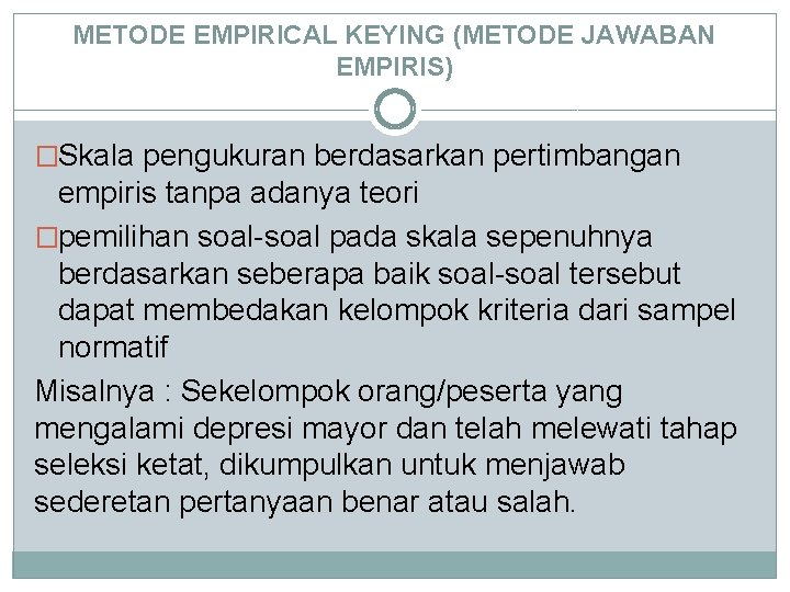 METODE EMPIRICAL KEYING (METODE JAWABAN EMPIRIS) �Skala pengukuran berdasarkan pertimbangan empiris tanpa adanya teori