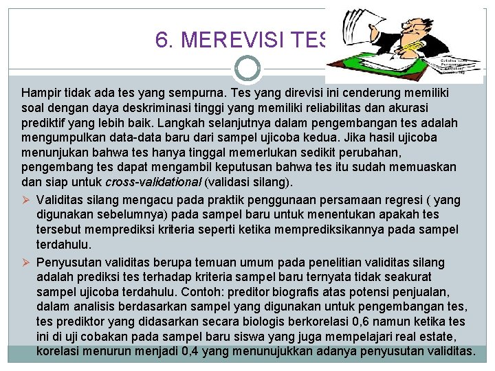 6. MEREVISI TES Hampir tidak ada tes yang sempurna. Tes yang direvisi ini cenderung