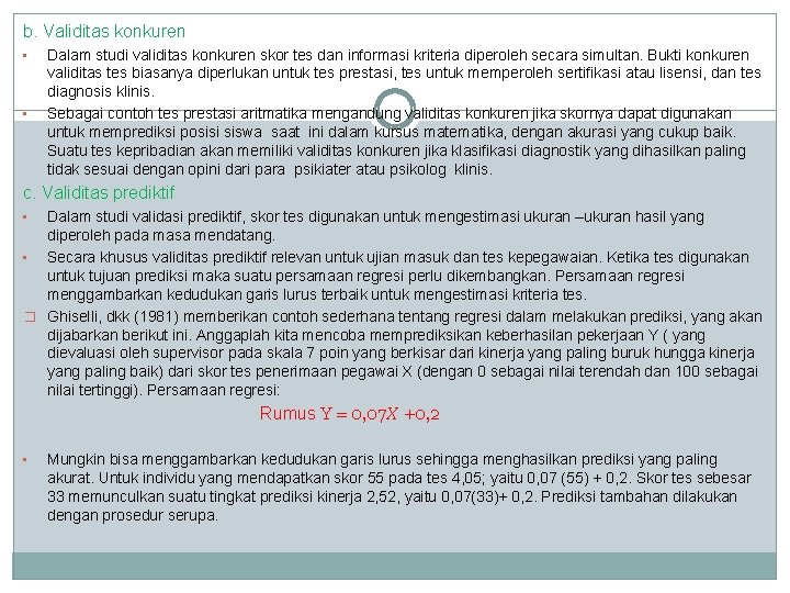 b. Validitas konkuren • • Dalam studi validitas konkuren skor tes dan informasi kriteria