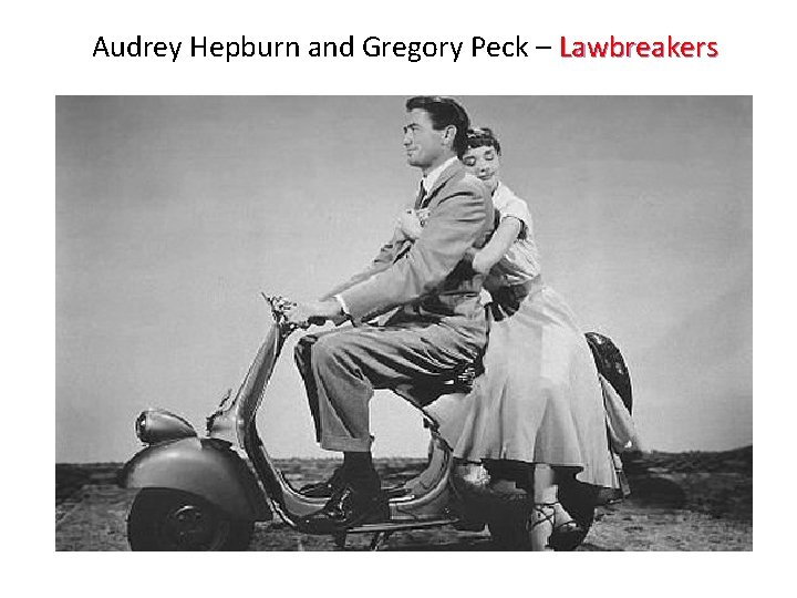 Audrey Hepburn and Gregory Peck – Lawbreakers Audrey Hepburn and Gregory Peck – Lawbreakers