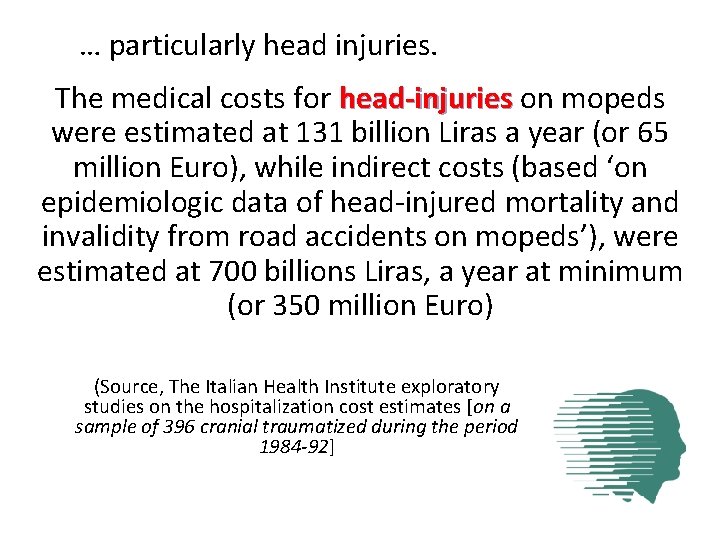 … particularly head injuries. The medical costs for head-injuries on mopeds were estimated at … particularly head injuries. The medical costs for head-injuries on mopeds were estimated at