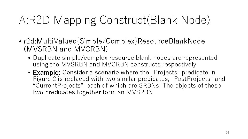 A: R 2 D Mapping Construct(Blank Node) • r 2 d: Multi. Valued{Simple/Complex}Resource. Blank. A: R 2 D Mapping Construct(Blank Node) • r 2 d: Multi. Valued{Simple/Complex}Resource. Blank.