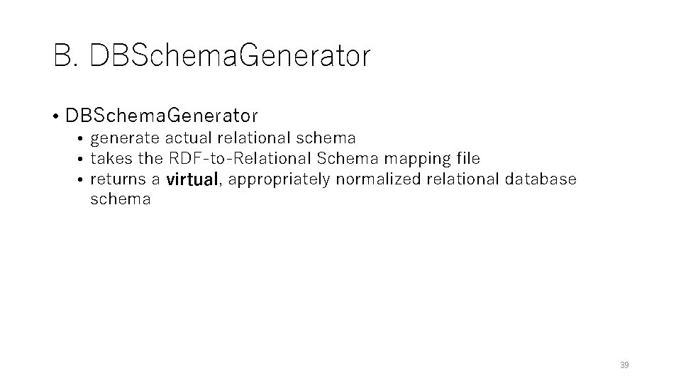 B. DBSchema. Generator • DBSchema. Generator • generate actual relational schema • takes the B. DBSchema. Generator • DBSchema. Generator • generate actual relational schema • takes the