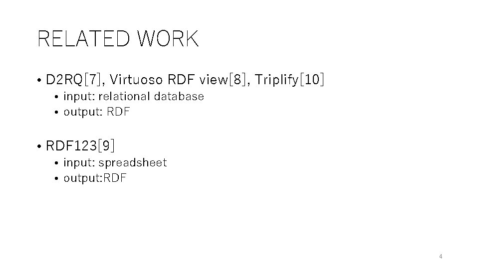 RELATED WORK • D 2 RQ[7], Virtuoso RDF view[8], Triplify[10] • input: relational database