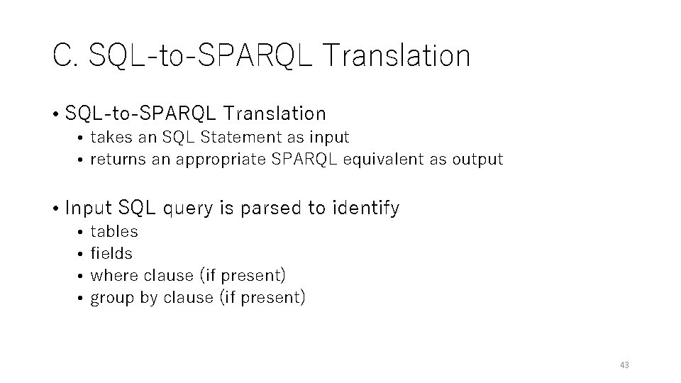 C. SQL-to-SPARQL Translation • SQL-to-SPARQL Translation • takes an SQL Statement as input • C. SQL-to-SPARQL Translation • SQL-to-SPARQL Translation • takes an SQL Statement as input •