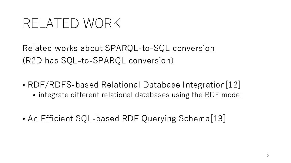RELATED WORK Related works about SPARQL-to-SQL conversion (R 2 D has SQL-to-SPARQL conversion) • RELATED WORK Related works about SPARQL-to-SQL conversion (R 2 D has SQL-to-SPARQL conversion) •