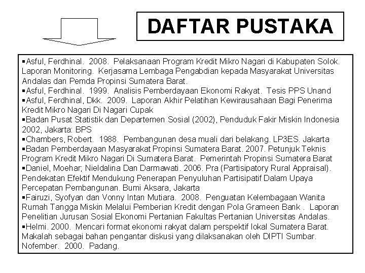 DAFTAR PUSTAKA §Asful, Ferdhinal. 2008. Pelaksanaan Program Kredit Mikro Nagari di Kabupaten Solok. Laporan DAFTAR PUSTAKA §Asful, Ferdhinal. 2008. Pelaksanaan Program Kredit Mikro Nagari di Kabupaten Solok. Laporan
