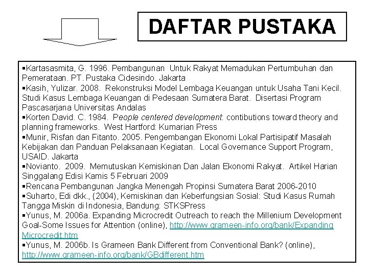 DAFTAR PUSTAKA §Kartasasmita, G. 1996. Pembangunan Untuk Rakyat Memadukan Pertumbuhan dan Pemerataan. PT. Pustaka DAFTAR PUSTAKA §Kartasasmita, G. 1996. Pembangunan Untuk Rakyat Memadukan Pertumbuhan dan Pemerataan. PT. Pustaka