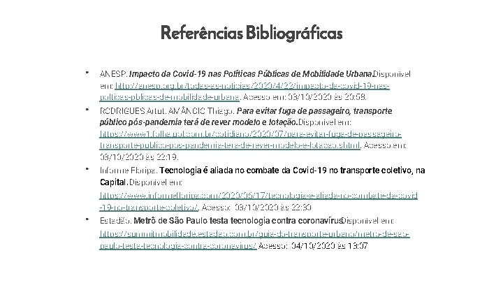 Referências Bibliográficas • • ANESP, Impacto da Covid-19 nas Políticas Públicas de Mobilidade Urbana. Referências Bibliográficas • • ANESP, Impacto da Covid-19 nas Políticas Públicas de Mobilidade Urbana.