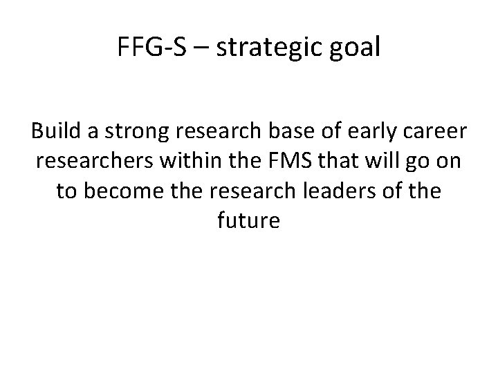 FFG-S – strategic goal Build a strong research base of early career researchers within